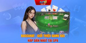 Baccarat - Giới thiệu game bài hấp dẫn nhất tại SP8