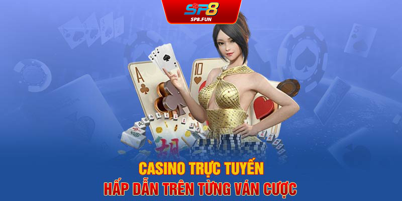 Casino trực tuyến Hấp dẫn trên từng ván cược