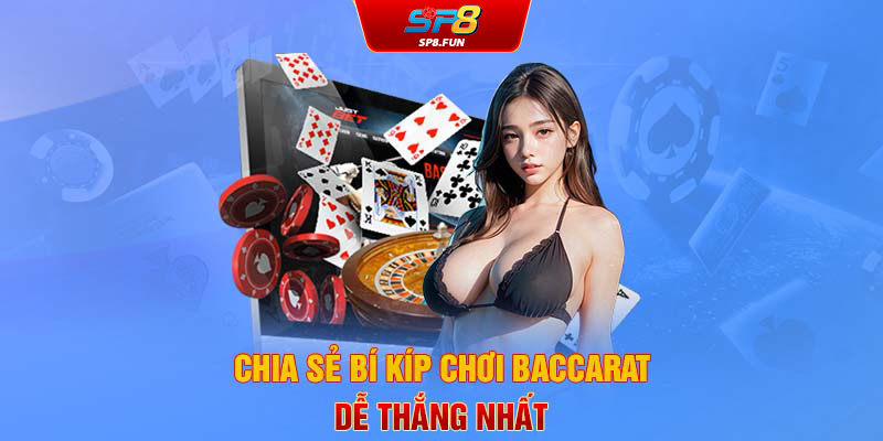 Chia sẻ bí kíp chơi Baccarat dễ thắng nhất