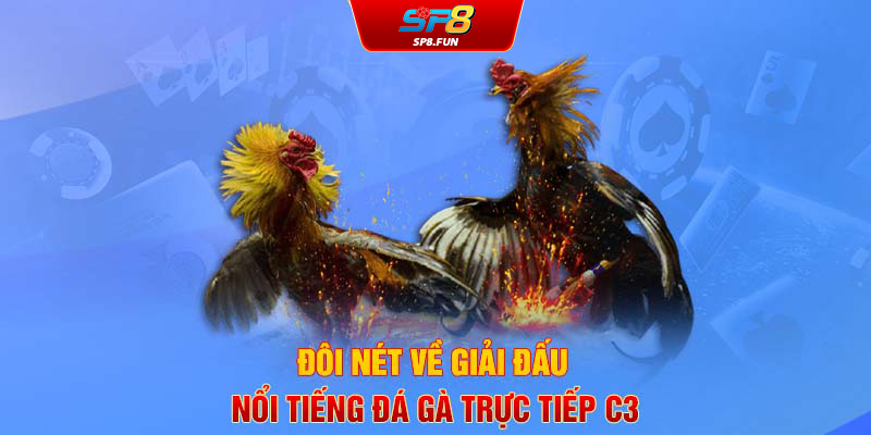 Đôi nét về giải đấu nổi tiếng đá gà trực tiếp C3