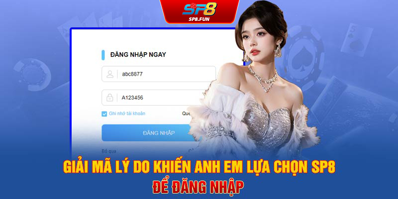 Giải mã lý do khiến anh em lựa chọn SP8 để đăng nhập