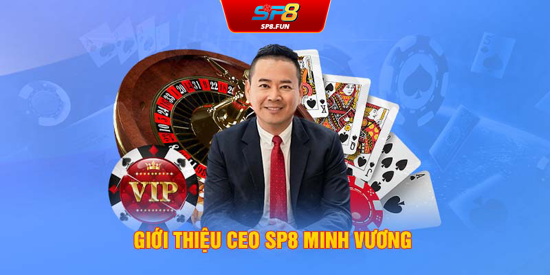 Giới thiệu CEO SP8 Minh Vương