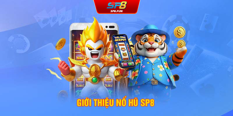 Giới thiệu nổ hũ SP8Bet