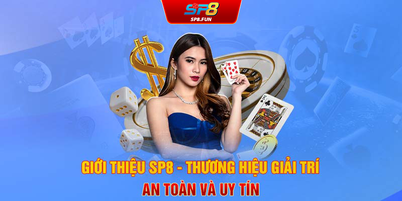 Giới thiệu SP8 - Thương hiệu giải trí an toàn và uy tín