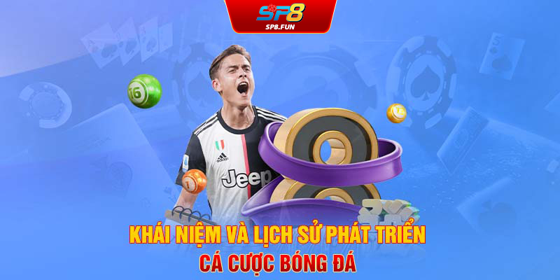 Khái niệm và lịch sử phát triển cá cược bóng đá