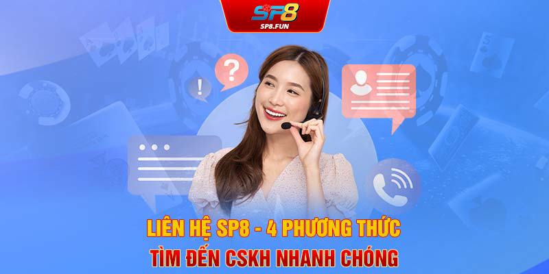 Liên hệ SP8 - 4 phương thức tìm đến CSKH nhanh chóng