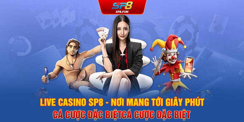 Live casino SP8 - Nơi mang tới giây phút cá cược đặc biệt