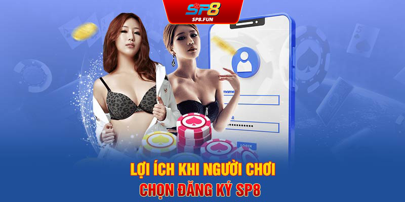 Lợi ích khi người chơi chọn đăng ký SP8