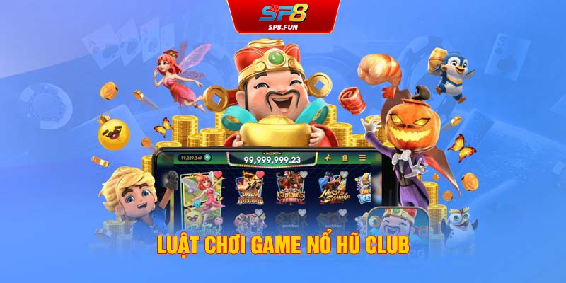 Luật chơi game nổ hũ Club