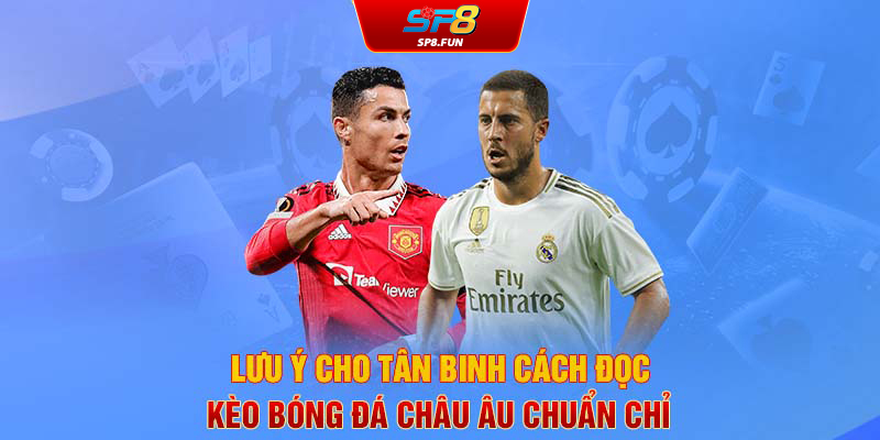 Lưu ý cho tân binh cách đọc kèo bóng đá châu Âu chuẩn chỉ