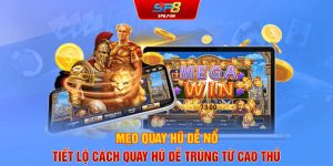 Mẹo quay hũ dễ nổ - Tiết lộ cách quay hũ dễ trúng từ cao thủ