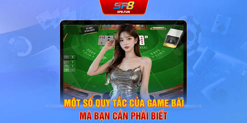 Một số quy tắc của game bài mà bạn cần phải biết