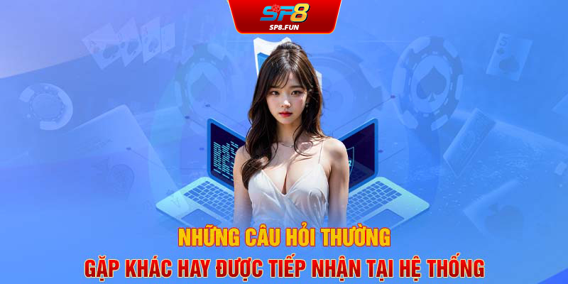 Những câu hỏi thường gặp khác hay được tiếp nhận tại hệ thống