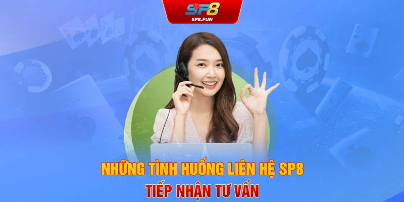 Những tình huống liên hệ SP8 tiếp nhận tư vấn