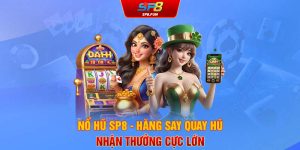 Nổ hũ SP8 - Hăng say quay hũ nhận thưởng cực lớn