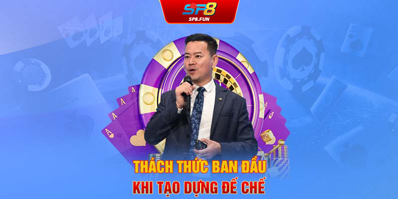 Thách thức ban đầu khi tạo dựng đế chế