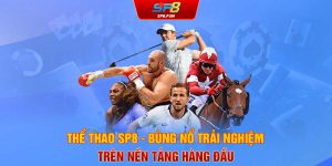 Thể thao SP8 - Bùng nổ trải nghiệm trên nền tảng hàng đầu