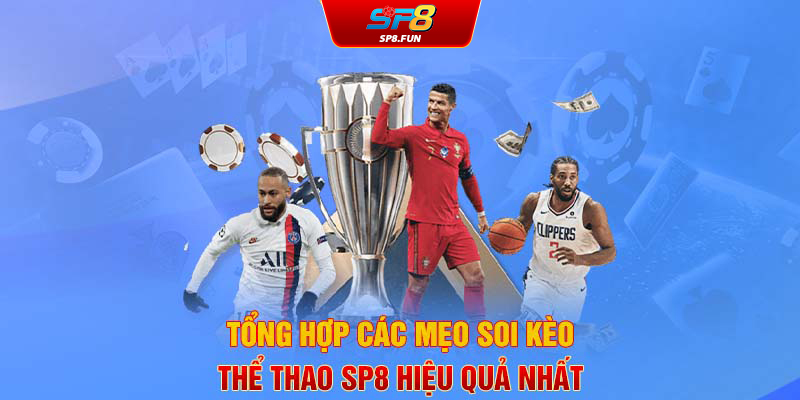 Tổng hợp các mẹo soi kèo thể thao SP8 hiệu quả nhất