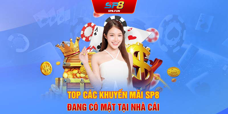 Top các khuyến mãi SP8 đang có mặt tại nhà cái