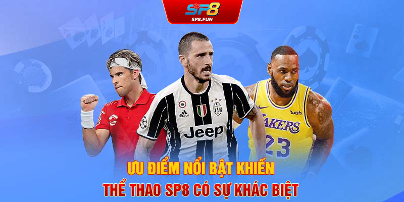 Ưu điểm nổi bật khiến thể thao SP8 có sự khác biệt