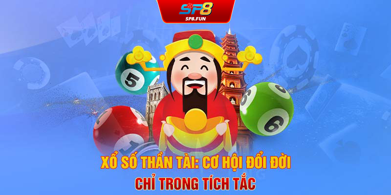 Xổ số thần tài SP8 - Cơ hội đổi đời chỉ trong tích tắc