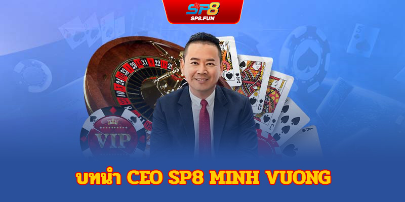 ใครคือ CEO SP8 Minh Vuong?